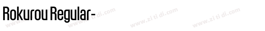 Rokurou Regular字体转换 Rokurou Regular字体转换